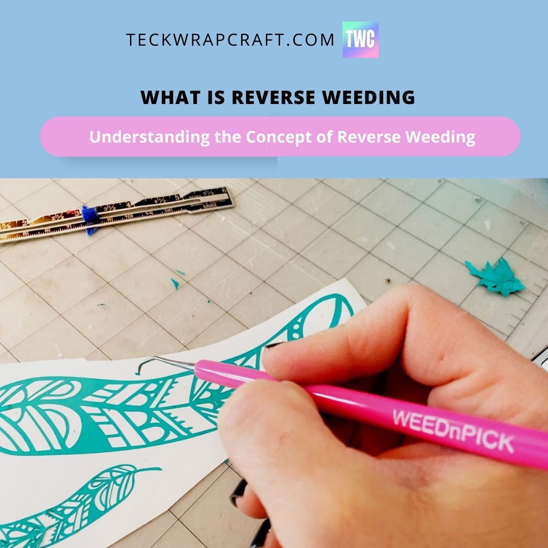 What Is Reverse Weeding? Vinyl Weeding Hacks! TeckwrapCraft