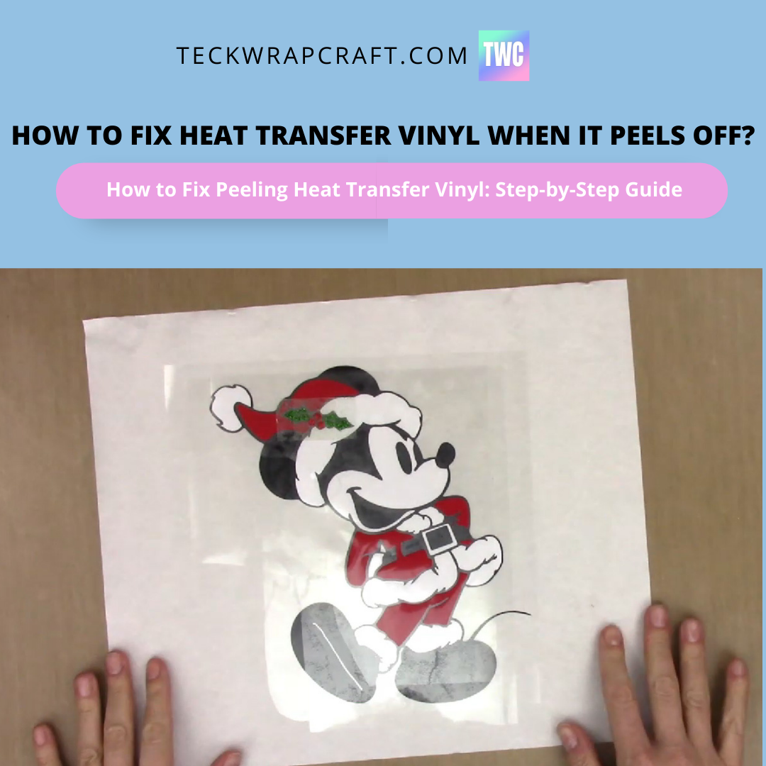 How To Fix Heat Transfer Vinyl When It Peels Off?– TeckwrapCraft