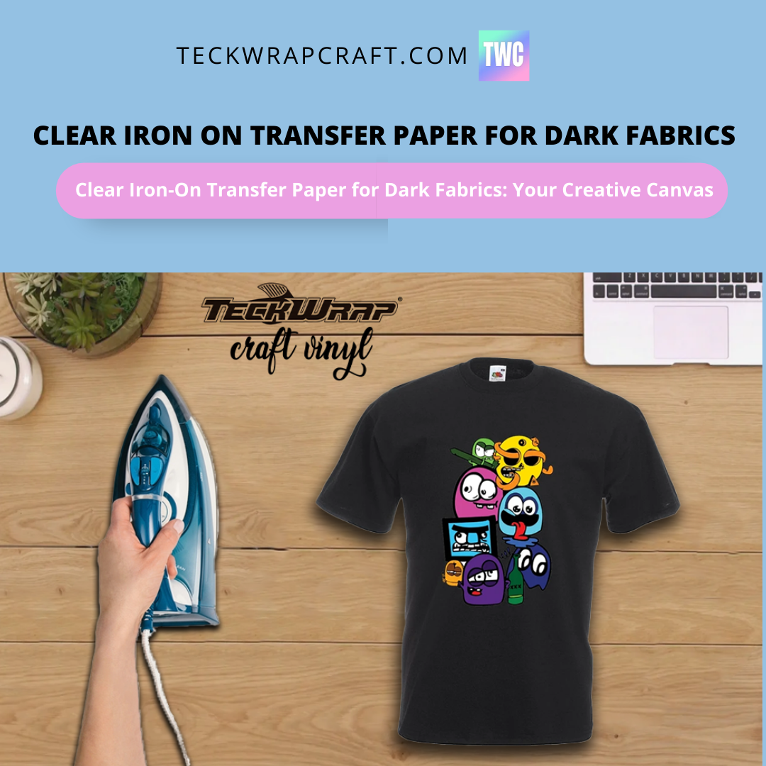 Clear Iron On Transfer Paper For Dark Fabrics– TeckwrapCraft