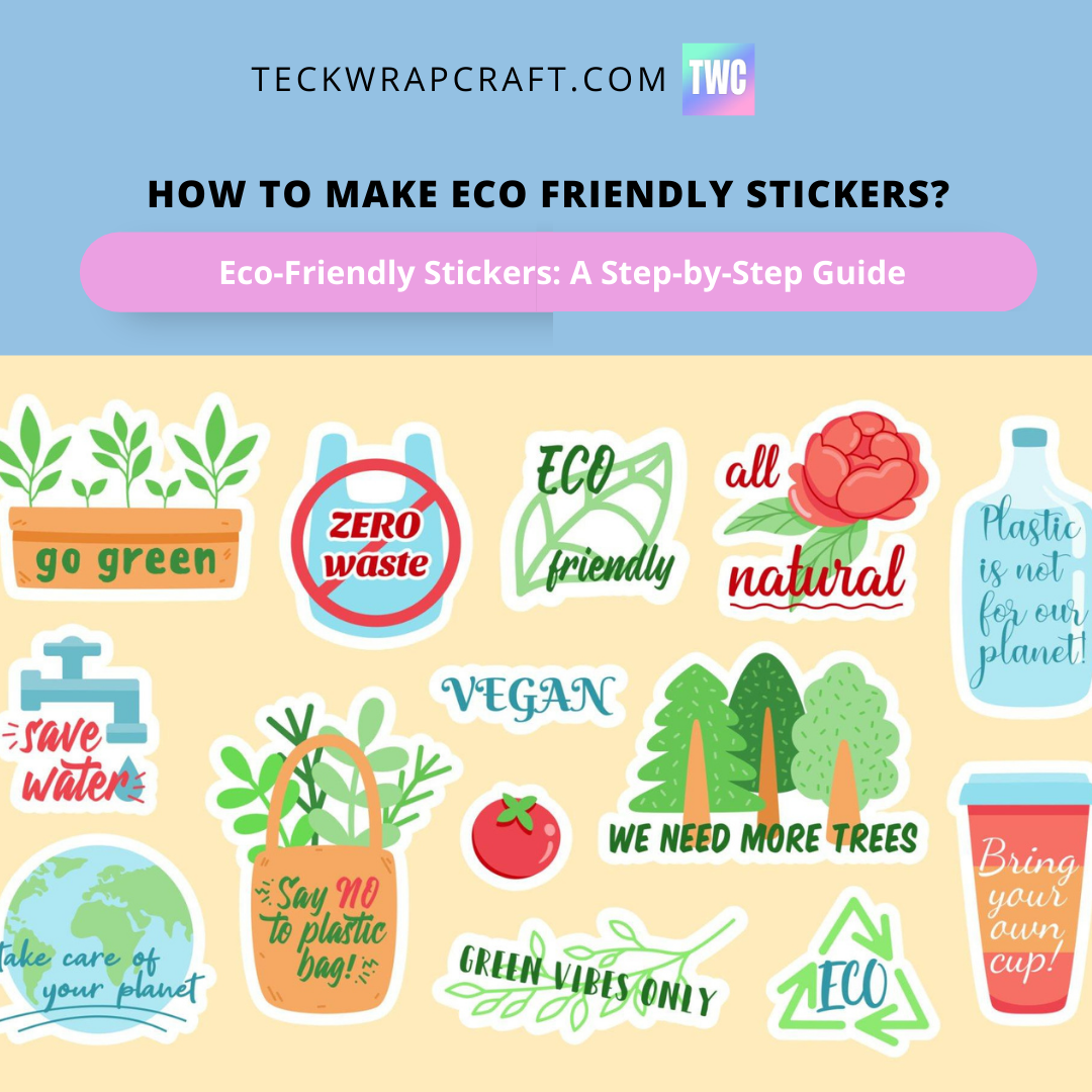 How To Make Eco Friendly Stickers? 