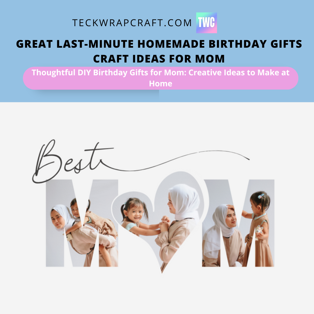 Great Last-Minute Homemade Birthday Gifts Craft Ideas for Mom