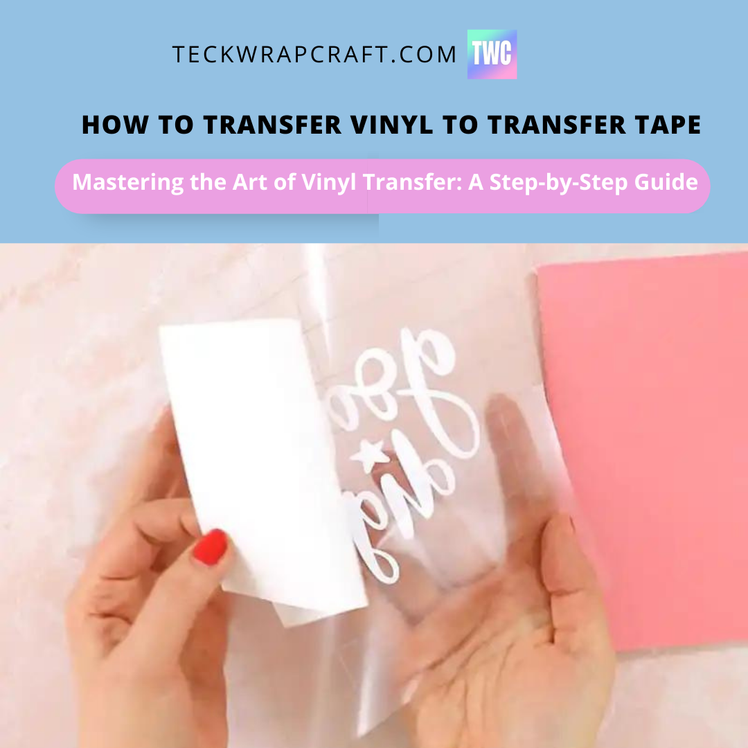 How To Transfer Vinyl To Transfer Tape TeckwrapCraft