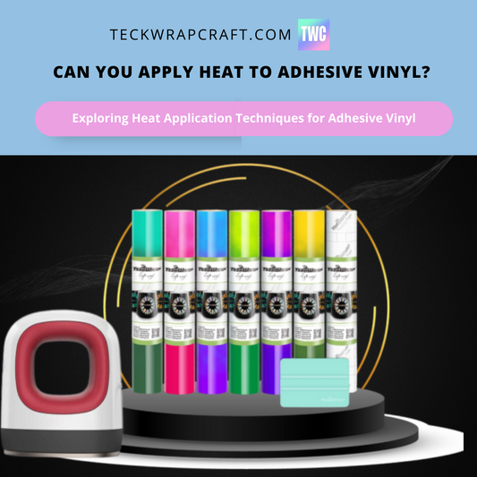 Can You Apply Heat To Adhesive Vinyl?