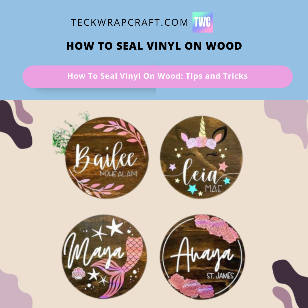 How To Seal Vinyl On Wood: Tips and Tricks