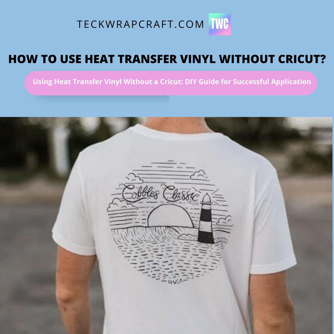 How To Use Heat Transfer Vinyl Without Cricut?