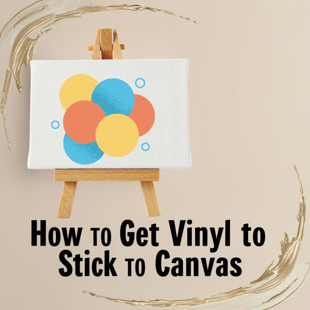 Easy Tips on How to Get Vinyl to Stick to Canvas